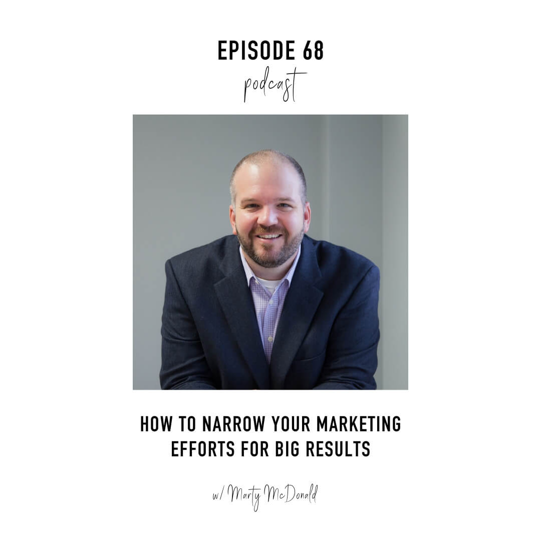How To Narrow Your Marketing Efforts For Big Results with Marty McDonald